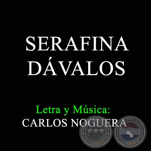 SERAFINA DÁVALOS - Letra y Música: CARLOS NOGUERA